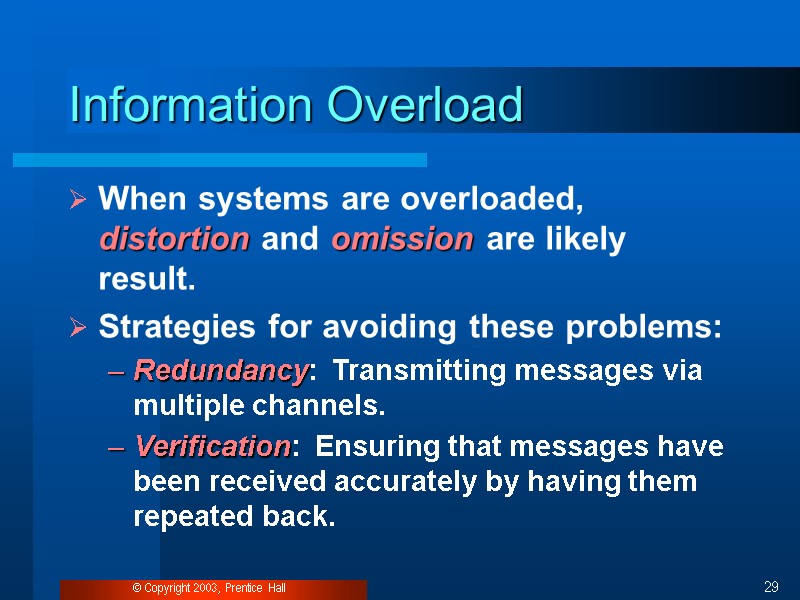 © Copyright 2003, Prentice Hall 29 Information Overload When systems are overloaded, distortion and